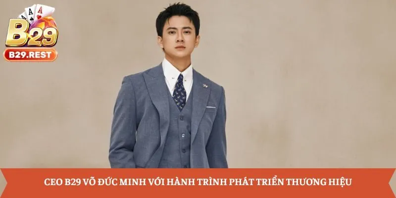 CEO B29 Võ Đức Minh là chàng trai có nhiều kinh nghiệm về game