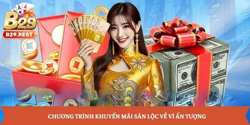 Chương trình khuyến mãi săn lộc về ví ấn tượng