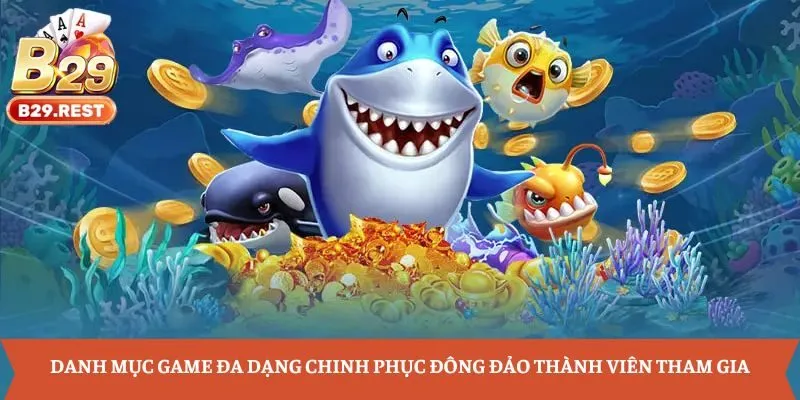 Danh mục game đa dạng chinh phục đông đảo thành viên tham gia