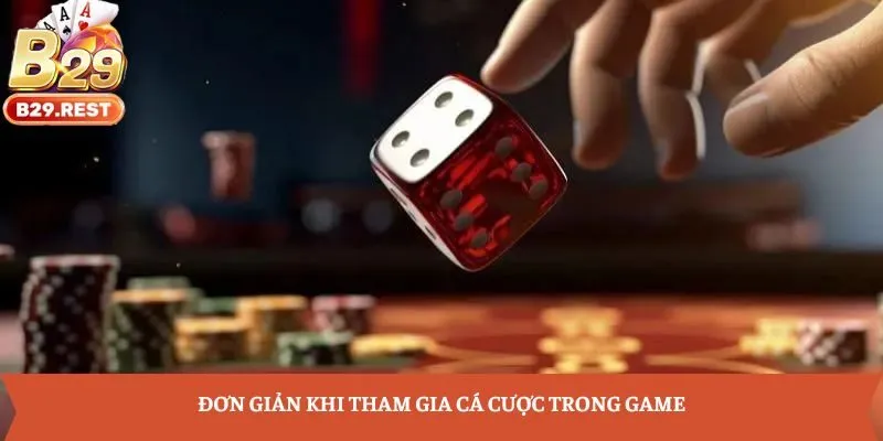 Đơn giản khi tham gia cá cược trong game