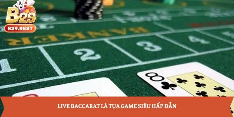 Live Baccarat là tựa game siêu hấp dẫn
