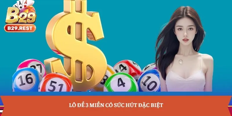Lô đề 3 miền có sức hút đặc biệt