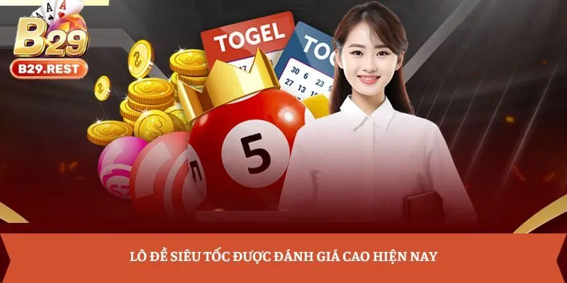 Lô đề siêu tốc được đánh giá cao hiện nay