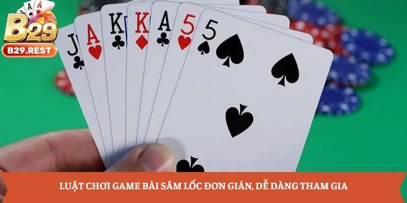 Luật chơi game bài Sâm Lốc đơn giản, dễ dàng tham gia