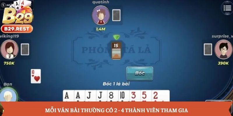 Mỗi ván bài thường có 2 - 4 thành viên tham gia