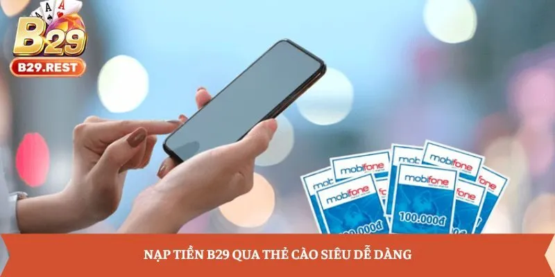 Nạp tiền B29 qua thẻ cào siêu dễ dàng