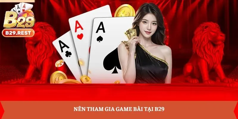 Nên tham gia game bài tại B29