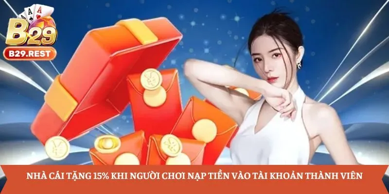 Nhà cái tặng 15% khi người chơi nạp tiền vào tài khoản thành viên