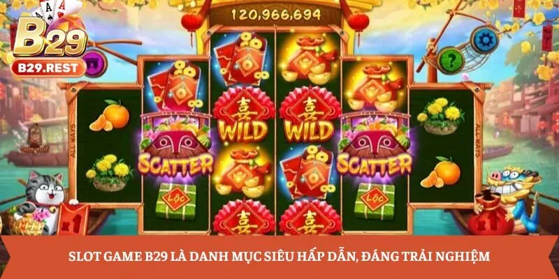Slot game B29 là danh mục siêu hấp dẫn, đáng trải nghiệm