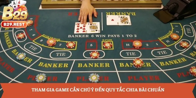 Tham gia game cần chú ý đến quy tắc chia bài chuẩn