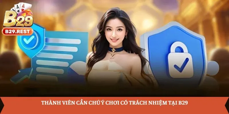 Thành viên cần chú ý chơi có trách nhiệm tại B29