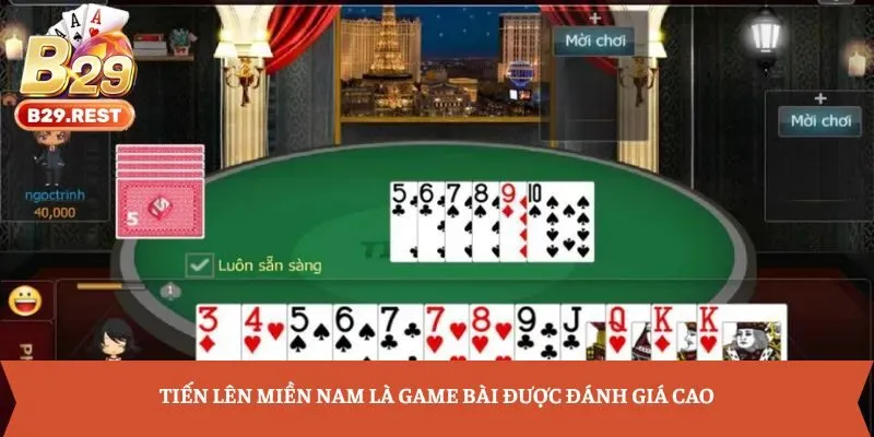 Tiến lên Miền Nam là game bài được đánh giá cao