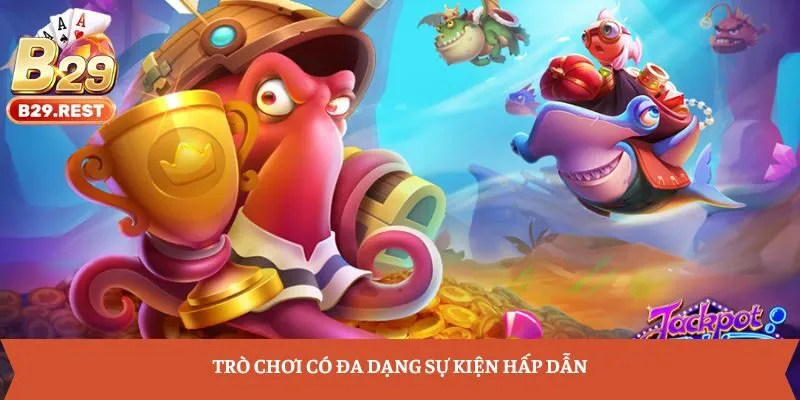 Trò chơi có đa dạng sự kiện hấp dẫn