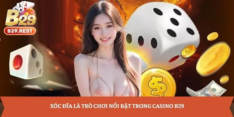 Xóc Đĩa là trò chơi nổi bật trong casino B29